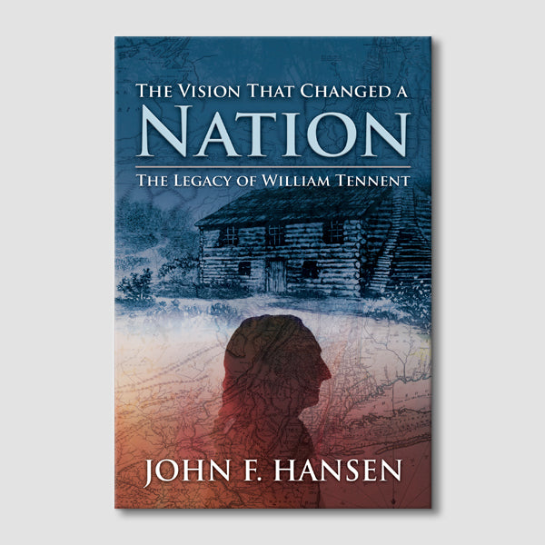 The Vision That Changed a Nation: The Legacy of William Tennent