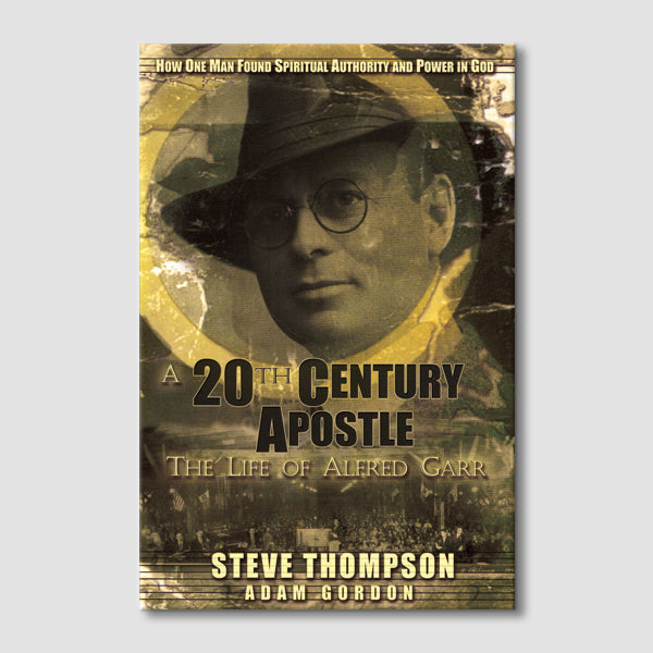 A 20th Century Apostle: The Life of Alfred Garr