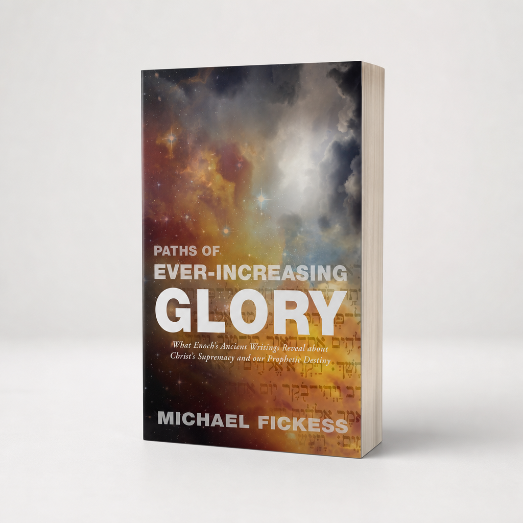 Paths of Ever-Increasing Glory by Michael Fickess | Christian Book