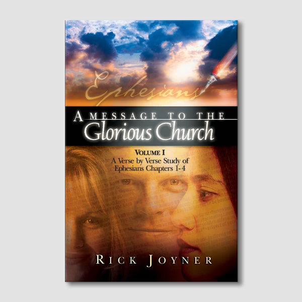 A Message to the Glorious Church: A Verse-by-Verse Study of Ephesians Chapters 1-4 (Volume 1)